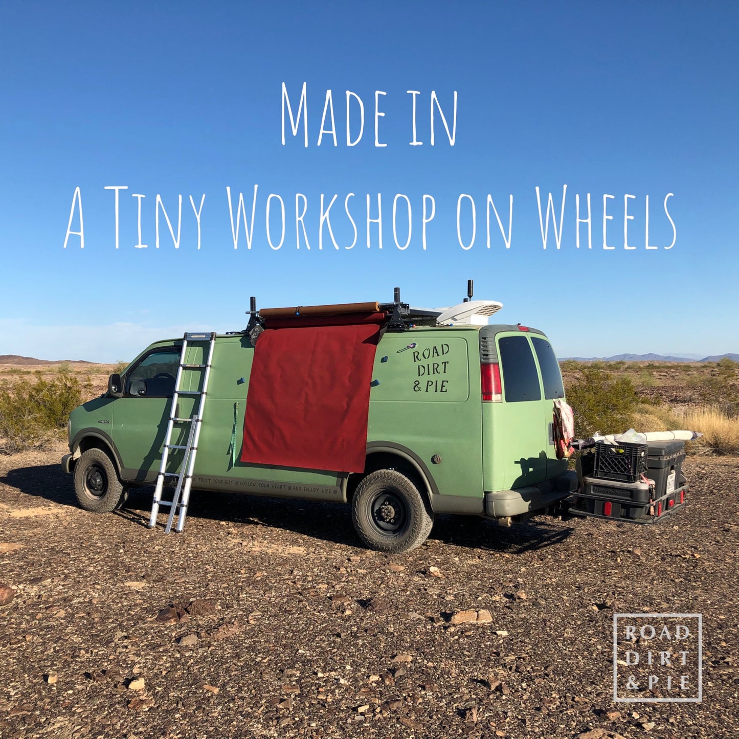 A green van parked in the desert with red waxed canvas fabric coming off the roll attached to the roof rack. Text reads, "Made in a Tiny Workshop on Wheels."